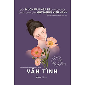 Sách - Giữa Muôn Vàn Ngã Rẽ Của Cuộc Đời, Tôi Vẫn Chọn Làm Một Người Kiêu Hãnh - AZ Việt Nam