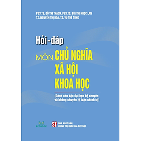 Sách Hỏi – đáp môn Chủ nghĩa xã hội khoa học (Dành cho bậc đại học hệ chuyên và không chuyên lý luận chính trị)