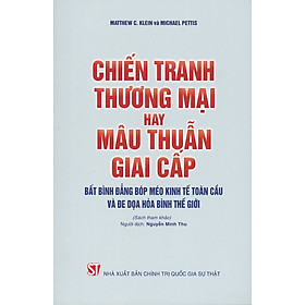 [Download Sách] Chiến Tranh Thương Mại Hay Mâu Thuẫn Giai Cấp - Bất Bình Đẳng Bóp Mé Kinh Tế Toàn Cầu Và Đe Dọa Hòa Bình Thế Giới