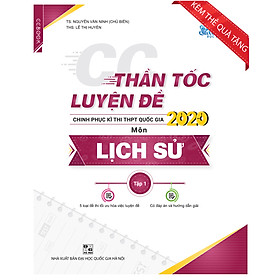 Thần tốc luyện đề chinh phục kì thi THPT quốc gia 2020 môn Lịch sử 1 (Tặng kèm 50 đề thi thử)