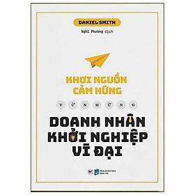 Khơi Nguồn Cảm Hứng Từ Những Doanh Nhân Khởi Nghiệp Vĩ Đại - Tân Việt Books - Nhà sách Tân Việt