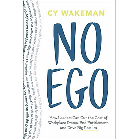 Nơi bán No Ego: How Leaders Can Cut the Cost of Workplace Drama, End Entitlement, and Drive Big Results - Giá Từ -1đ