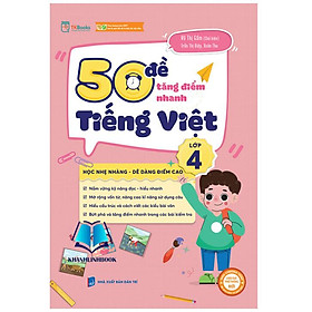 50 Đề Tăng Nhanh Điểm Tiếng Việt Lớp 4 - Bản Quyền
