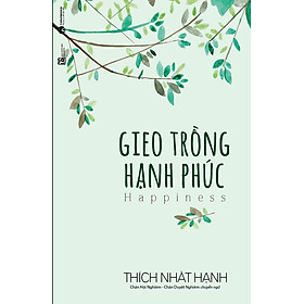 GIEO TRỒNG HẠNH PHÚC - Thích Nhất Hạnh - (bìa mềm)