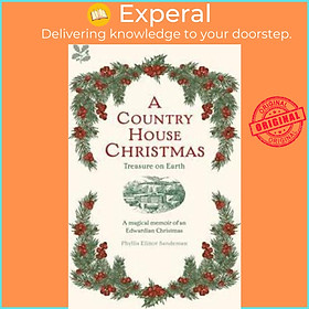 Sách - A Country House Christmas : Treasure on Earth by Phyllis Elinor Sandeman (UK edition, hardcover)