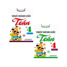 	Combo Thực Hành Giải Toán Lớp 4 Tập 1 + 2 (Dùng Chung Cho Các Bộ SGK Hiện Hành) (Bộ 2 Cuốn) _HA