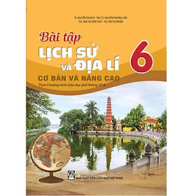Sách – Bài tập Lịch sử và Địa lí cơ bản và nâng cao lớp 6 (Theo chương trình GDPT 2018)