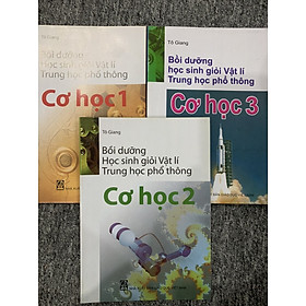 combo 3 quyển  bồi dưỡng học sinh giỏi vật lí THPT cơ học 1-2-3