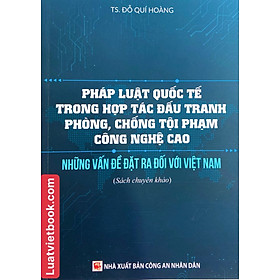 Hình ảnh Sách- Pháp luật quốc tế trong hợp túc đấu tranh phòng, chống tội phạm công nghệ cao và những vấn đề đặt ra đối với Việt Nam