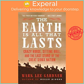 Sách - The Earth Is All That Lasts - Crazy Horse, Sitting Bull, and the Last by Mark Lee Gardner (UK edition, paperback)