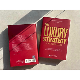 The Luxury Strategy: Chiến Lược Xa Xỉ - Phá Vỡ Quy Luật Tiếp Thị Để Xây Dựng Thương Hiệu Xa Xỉ - Alpha