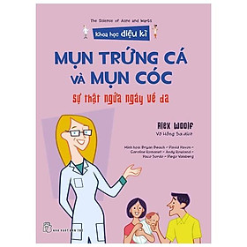 Khoa Học Diệu Kì: Mụn Trứng Cá Và Mụn Cóc - Sự Thật Ngứa Ngáy Về Da