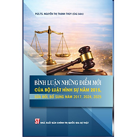 Bình luận những điểm mới của Bộ luật Hình sự năm 2015, sửa đổi, bổ sung năm 2017, 2024, 2025