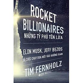 [Download Sách] Sách Elon Musk, Jeff Bezos - Những Tỷ Phú Tên Lửa Và Cuộc Chạy Đua Mới Vào Không Gian