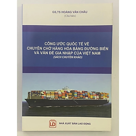 Sách - Công Ước Quốc Tế Về Chuyên Trở Hàng Hóa Bằng Đương Biển Và Vấn Đề Gia Nhập Của Việt Nam - Hoàng Văn Châu - NXB Lao Động - Minh Đức
