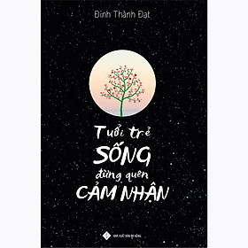 Sách Tuổi Trẻ Sống Đừng Quên Cảm Nhận