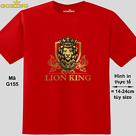 LION KING, mã G155. Áo thun in hình chữ siêu đẹp. Áo phông hàng hiệu GOKING cho nam nữ, cặp đôi, teen, trung niên, đồng phục công ty, hội nhóm. Quà tặng cao cấp cho gia đình, bạn bè, doanh nghiệp