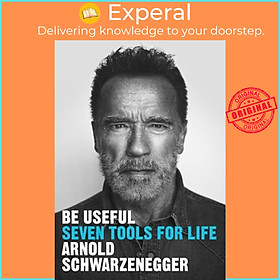 Sách - Be Useful - Seven tools for life by Arnold Schwarzenegger (UK edition, paperback)