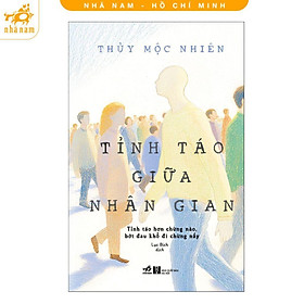 Sách - Tỉnh Táo Giữa Nhân Gian - Tỉnh Táo Hơn Chừng Nào, Bớt Đau Khổ Đi Chừng Nấy - Nhã Nam