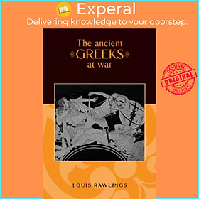 Sách - The Ancient Greeks at War by Louis Rawlings (UK edition, hardcover)