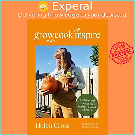 Sách - Grow, Cook, Inspire : Growing and cooking for a healthier mind and planet. by Helen Cross (UK edition, paperback)