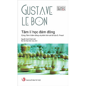 Hình ảnh TÂM LÍ HỌC ĐÁM ĐÔNG - Cùng Tâm Lí Đám Đông Và Phân Tích Cái Tôi Của Của S. FREUD (Tái bản lần thứ mười bốn - năm 2022) - Tủ Sách Tinh Hoa