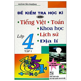 Đề Kiểm Tra Học Kì Môn Tiếng Việt - Toán - Khoa Học - Lịch Sử - Địa Lí Lớp 4 (Tập 1)