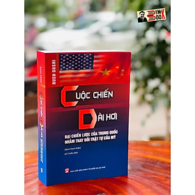 CUỘC CHIẾN DÀI HƠI – Đại chiến lược của Tr.u.ng Q.uố.c nhằm thay đổi trật tự của M.ỹ – Rush Doshi – Mỹ Châu dịch – NXB Chính trị Quốc gia Sự thật (bìa mềm)