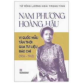 Nam Phương Hoàng Hậu - Vị Quốc Mẫu Tân Thời Qua Tư Liệu Báo Chí (1934-1945)