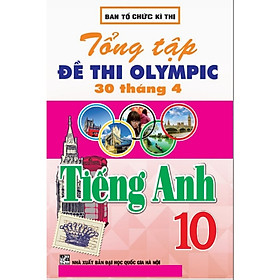 Tổng Ôn Tập Đề Thi Olympic 30 Tháng 4 Tiếng Anh 10 - ( HA)