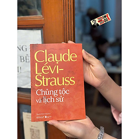 CHỦNG TỘC VÀ LỊCH SỬ - Claude Lévi-Strauss – Omega Plus - 