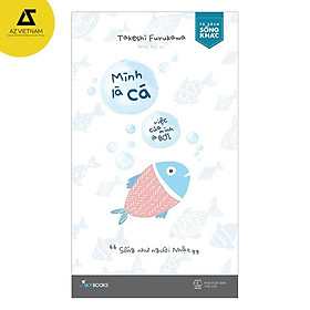 Sách - Mình Là Cá, Việc Của Mình Là Bơi