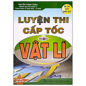 Sách - Luyện Thi Cấp Tốc Môn Vật Lí - Ôn Thi THPT Quốc Gia - Hồng Ân
