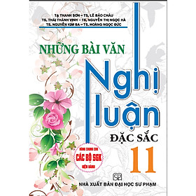 Sách Những Bài Văn Nghị Luận Đặc Sắc 11