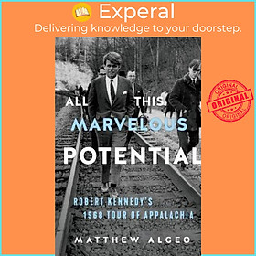 Sách - All This Marvelous Potential : Robert Kennedy's 1968 Tour of Appalachia by Matthew Algeo (US edition, paperback)