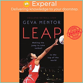 Sách - Leap : Making the jump to take netball to the top of the world by Geva Mentor (UK edition, paperback)