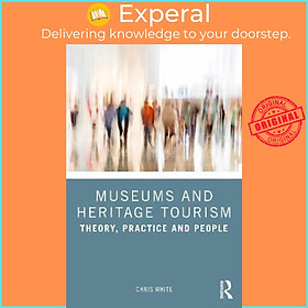 Sách - Museums and Heritage Tourism : Theory, Practice and People by White Chris (UK edition, paperback)