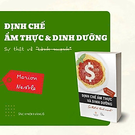 ĐỊNH CHẾ ẨM THỰC VÀ DINH DƯỠNG – Marion Nestle – Thảo Minh dịch – Lyceum – NXB Đồng Nai