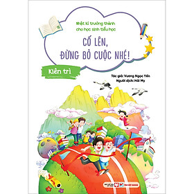 Sách Kiên Trì - Cố Lên, Đừng Bỏ Cuộc Nhé! - Nhật Kí Trưởng Thành Cho Học Sinh Tiểu Học