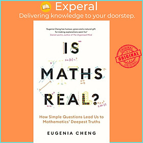 Sách - Is Maths Real? - How Simple Questions Lead Us to Mathematics' Deepest Tr by Eugenia Cheng (UK edition, hardcover)