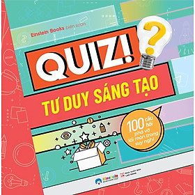 Sách Quiz! 100 Câu Hỏi Phá Vỡ Lối Mòn Trong Suy Nghĩ