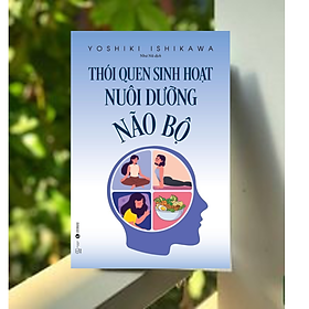 Sách Chăm Sóc Sức Khỏe: Thói Quen Sinh Hoạt Nuôi Dưỡng Não Bộ