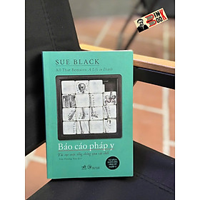 BÁO CÁO PHÁP Y: Tái tạo cuộc sống thông qua cái chết - Sue Black - Trần Phương Thúy dịch - Nhã Nam