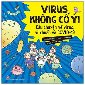 Virus Không Cố Ý! - Câu Chuyện Về Virus, Vi Khuẩn Và COVID-19