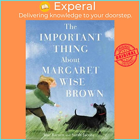 Sách - The Important Thing About Margaret Wise Brown by Mac Barnett Sarah Jacoby (US edition, hardcover)