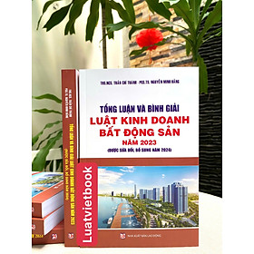 Tổng Luận Và Bình Giải Luật Kinh Doanh Bất Động Sản Năm 2023 ( Được sửa đổi, bổ sung năm 2024 ) - CÔNG TY TNHH TMDV SÁCH LUẬT VIỆT
