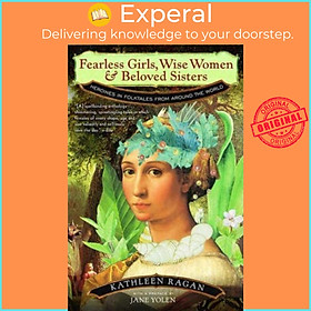 Sách - Fearless Girls, Wise Women, and Beloved Sisters : Heroines in Folktales by Kathleen Ragan (US edition, paperback)