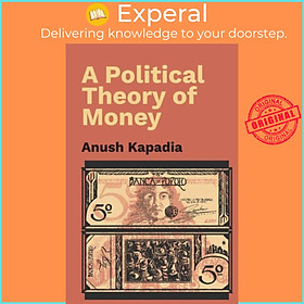 Sách - A Political Theory of Money by Anush Kapadia (UK edition, hardcover)