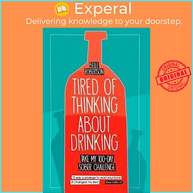Sách - Tired of Thinking About Drinking : Take My 100-Day Sober Challenge by Belle Robertson (paperback)