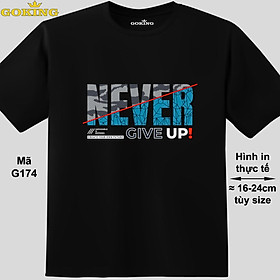 NEVER GIVE UP, mã G174. Áo thun siêu đẹp cho cả gia đình. Form unisex cho nam nữ, trẻ em, bé trai gái. Quà tặng ý nghĩa - Đen, vải thun lạnh - 3XL